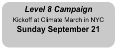 Level 8 Campaign
Kickoff at Climate March in NYC
Sunday September 21